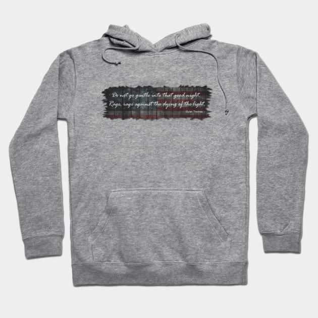 Rage Against the Dying of the Light Hoodie by marengo